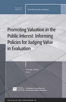 Paperback Promoting Value in the Public Interest: Informing Policies for Judging Value in Evaluation: New Directions for Evaluation, Number 133 Book