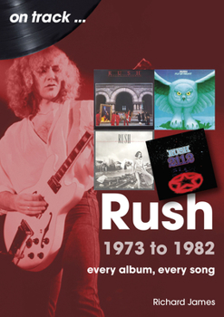 Paperback Rush 1973 to 1982: Every Album, Every Song Book