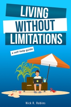 Paperback Living Without Limitations: A self-help guide: How to improve your work-life balance and work from anywhere by becoming your own boss Book