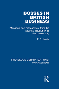 Hardcover Bosses in British Business: Managers and Management from the Industrial Revolution to the Present Day Book