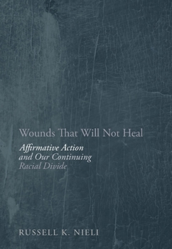 Hardcover Wounds That Will Not Heal: Affirmative Action and Our Continuing Racial Divide Book