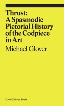 Paperback Thrust: A Spasmodic Pictorial History of the Codpiece in Art Book