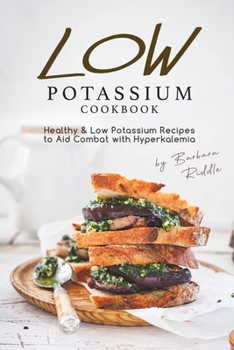 Paperback Low Potassium Cookbook: Healthy Low Potassium Recipes to Aid Combat with Hyperkalemia Book