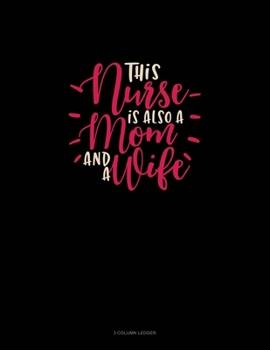 Paperback This Nurse Is Also A Mom And A Wife: 3 Column Ledger Book