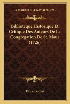 Paperback Biblioteque Historique Et Critique Des Auteurs De La Congregation De St. Maur (1726) Book