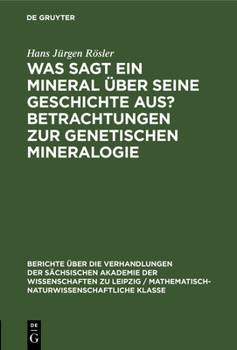 Hardcover Was Sagt Ein Mineral Über Seine Geschichte Aus? Betrachtungen Zur Genetischen Mineralogie [German] Book