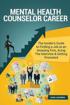 Paperback Mental Health Counselor Career (Special Edition): The Insider's Guide to Finding a Job at an Amazing Firm, Acing the Interview & Getting Promoted Book