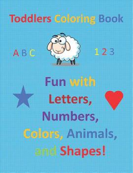 Paperback Toddlers Coloring Book: Fun with Letters, Numbers, Colors, Animals, and Shapes! Book