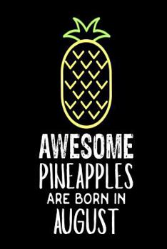 Awesome Pineapples Are Born in August : Funny Neon Pineapple Birthday Gift Notebook