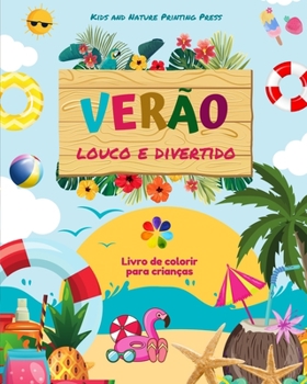 Verão louco e divertido Livro de colorir para crianças Desenhos alegres com praias, doces, surfe e muito mais: Incrível coleção de cenas de verão ... divertidas para crianças