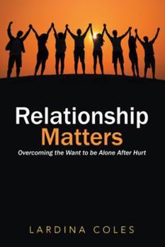 Paperback Relationship Matters: Overcoming the Want to be Alone After Hurt Book