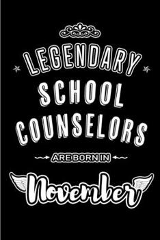 Legendary School Counselors are born in November: Blank Lined Journal Notebooks Diary as Appreciation, Birthday, Welcome, Farewell, Thank You, ... & friends. Alternative to B-day present Card