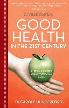 Paperback Good Health in the 21st Century: A Family Doctor's Unconventional Guide Book