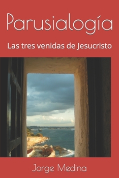 Paperback Parusialogía: Las tres venidas de Jesucristo [Spanish] Book