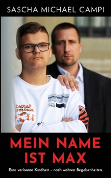 Paperback Mein Name ist Max: Eine verlorene Kindheit nach wahren Begebenheiten [German] Book