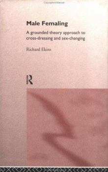 Hardcover Male Femaling: A grounded theory approach to cross-dressing and sex-changing Book