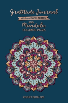 Gratitude Journal with Inspirational Quotes and Mandala Coloring Pages : Pocket Book Size: Great for stress relief