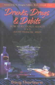 Hardcover Drunks, Drugs & Debits: How to Recognize Addicts and Avoid Financial Abuse Book