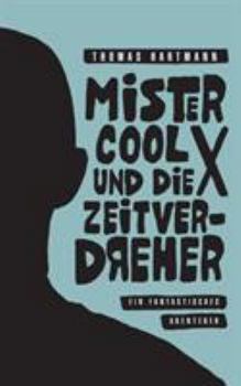 Paperback Mister Cool X und die Zeitverdreher: Ein fantastisches Abenteuer [German] Book