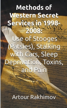 Paperback Methods of Western State Secret Services in 1998-2008: Use of Stooges (Patsies), Stalking with Cars, Sleep Deprivation, Toxins, and Pain Book