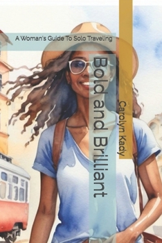 Paperback Bold and Brilliant: A Woman's Guide To Solo Traveling Book
