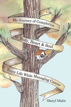 Paperback My Journey of Completion Body, Heart & Soul: Enjoy Life While Managing Cancer Book