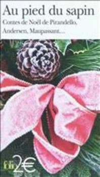 Au pied du sapin: Contes de Noël de Pirandello, Andersen, Maupassant...