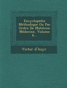 Paperback Encyclop?die M?thodique Ou Par Ordre de Mati?res: M?decine, Volume 6... [French] Book