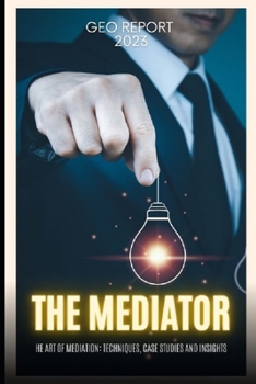 Paperback The Mediator: The Art of Mediation: Techniques, Case Studies and Insights Book