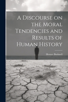 Paperback A Discourse on the Moral Tendencies and Results of Human History Book