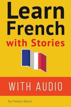 Paperback Learn French with Stories: 7 Short Stories For Beginner and Intermediate Students [French] Book