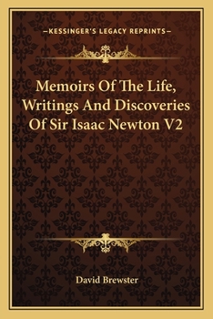 Memoirs of the Life, Writings, and Discoveries of Sir Isaac Newton; Volume 2