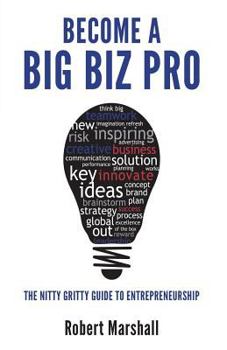 Paperback Become A Big Biz Pro: The Nitty Gritty Guide To Entreprenuership Book