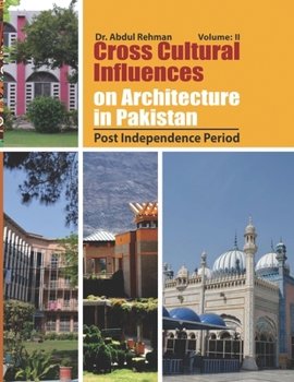 Paperback Cross Cultural Influences on Architecture in Pakistan: Vol. 2: Post Independence Architecture Book