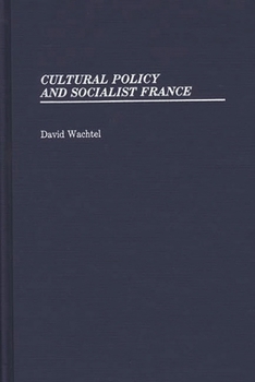 Cultural Policy and Socialist France - Book #177 of the Contributions in Political Science