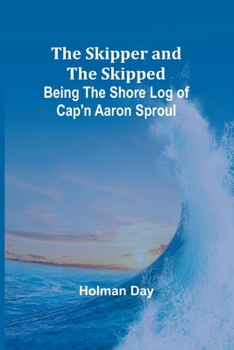 Paperback The Skipper and the Skipped: Being the Shore Log of Cap'n Aaron Sproul Book