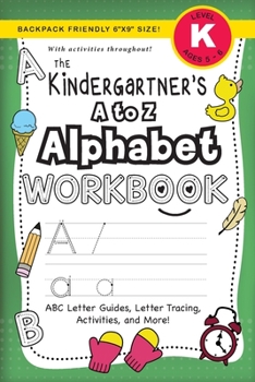 Paperback The Kindergartener's A to Z Alphabet Workbook: (Ages 5-6) ABC Letter Guides, Letter Tracing, Activities, and More! (Backpack Friendly 6"x9" Size) [Large Print] Book