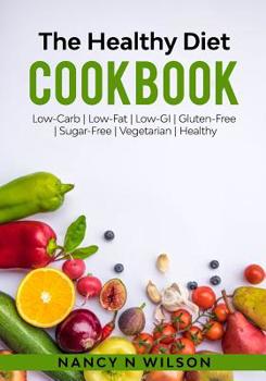 Paperback The Healthy Diet Cookbook: Low-Carb - Low-Fat - Low-GI Gluten-Free - Sugar-Free - Vegetarian - Healthy Book