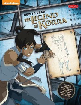 Paperback How to Draw the Legend of Korra: Learn to Draw All Your Favorite Characters, Including Korra, Mako, and Bolin! Book