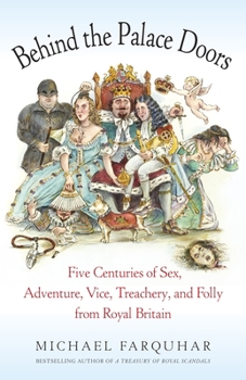 Paperback Behind the Palace Doors: Five Centuries of Sex, Adventure, Vice, Treachery, and Folly from Royal Britain Book