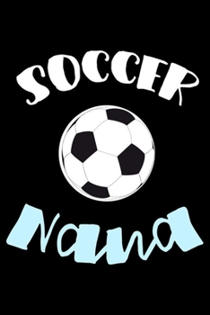 Soccer Nana: Ruled Notebook, Diary For Nana, Grandmother Keepsake Journal, Soccer Fan For Grandmas