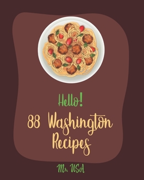 Paperback Hello! 88 Washington Recipes: Best Washington Cookbook Ever For Beginners [Apple Pie Cookbook, Seattle Recipes, Baked Salmon Recipe, Apple Cinnamon Book