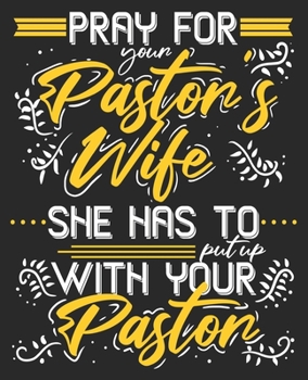 Pray For Your Pastor's Wife She Has To Put Up With Your Pastor: Funny Christian Christmas Women Composition Notebook 100 Wide Ruled Pages Journal Diary