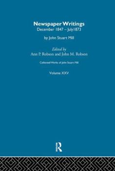 Collected Works of John Stuart Mill: XXV. Newspaper Writings Vol D - Book #25 of the Collected Works of John Stuart Mill