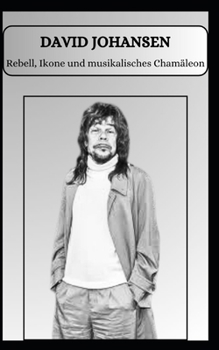 Paperback DAVID JOHANSEN Rebell, Ikone und musikalisches Chamäleon [German] Book