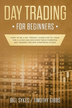 Paperback Day Trading for Beginners: Want to be a Day Trader? Learn How to Trade for a Living and Discover These Powerful Day Trading Tips and Strategies i Book