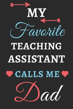My Favorite Teaching Assistant Calls Me Dad: lined notebook, Teaching Assistant Gift