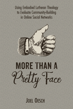 Paperback More Than a Pretty Face: Using Embodied Lutheran Theology to Evaluate Community-Building in Online Social Networks Book