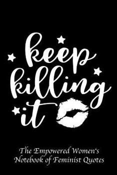 Paperback Keep Killing It: Empowered Women's Book of Feminist Quotes Book