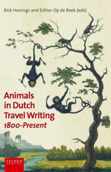Hardcover Animals in Dutch Travel Writing, 1800-Present Book